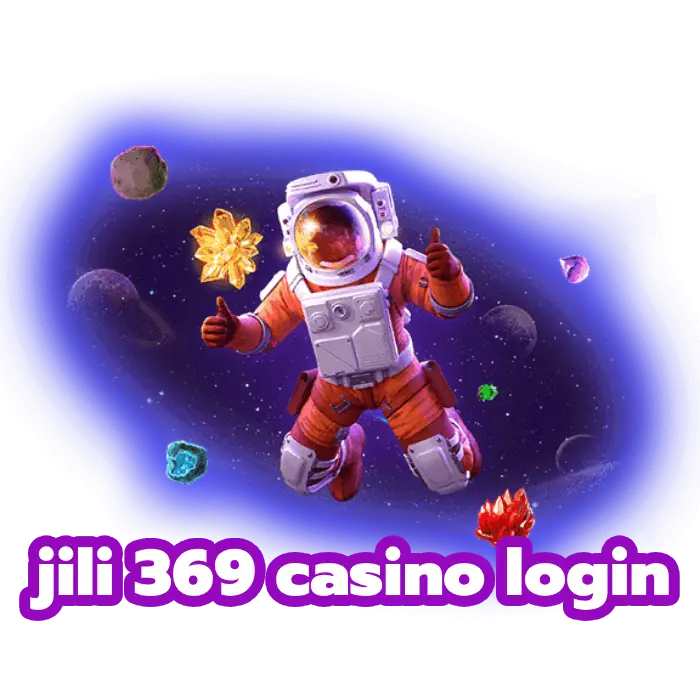 jili 369 casino login สล็อตเว็บตรง รวมค่ายสล็อตแตกง่าย จ่ายจริง